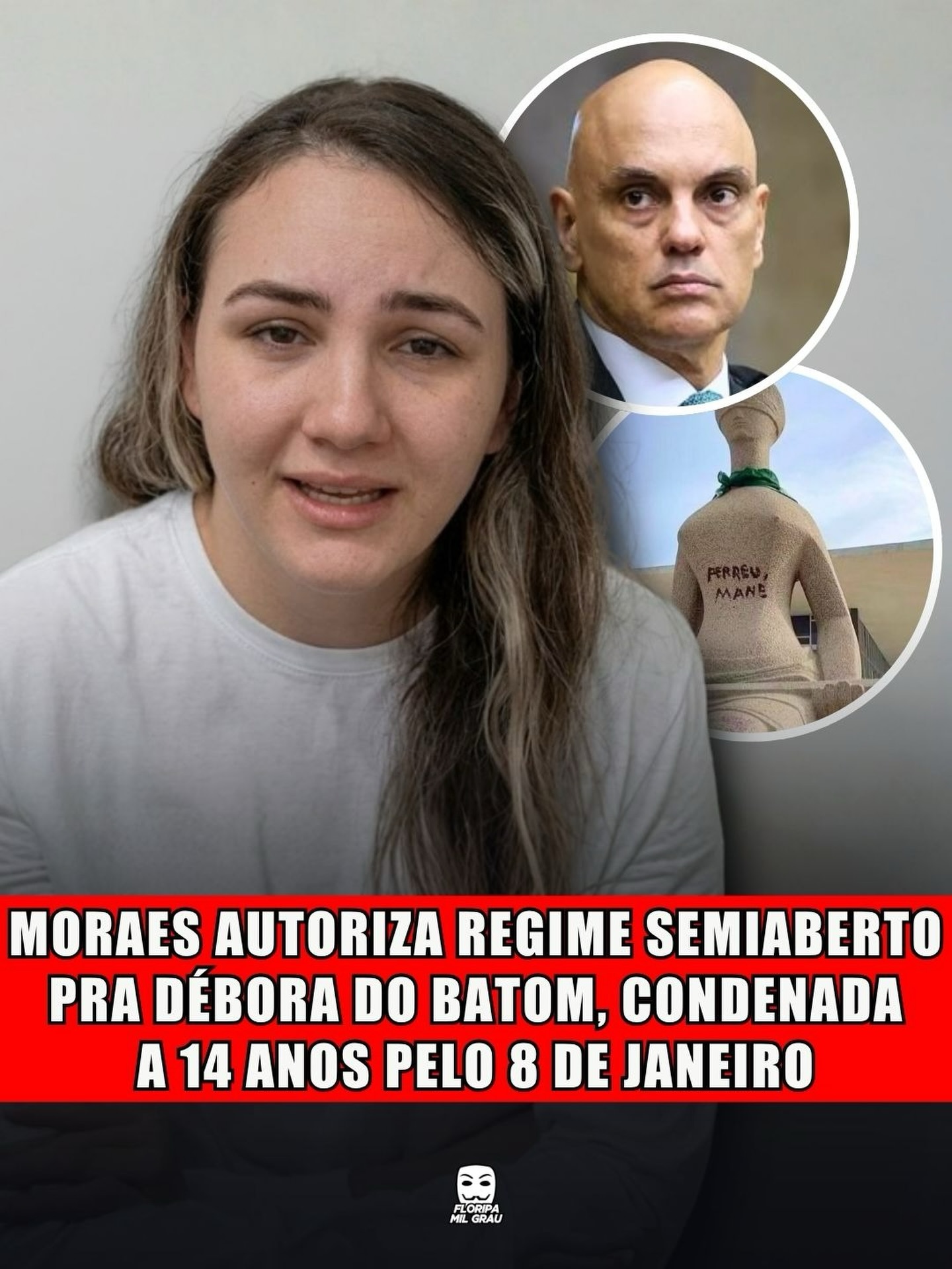 MORAES AUTORIZA REGIME SEMIABERTO PRA DÉBORA DO BATOM, CONDENADA A 14 ANOS PELO 8 DE JANEIRO