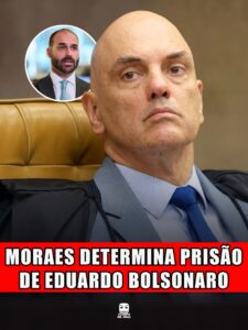 MORAES DETERMINA PRISÃO DE EDUARDO BOLSONARO