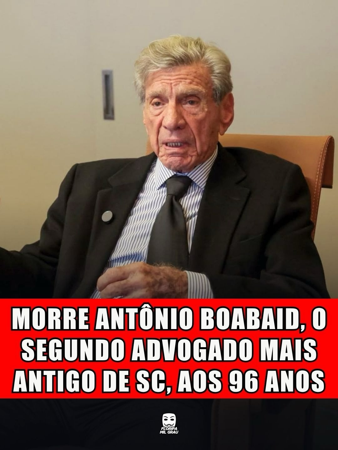 MORRE ANTÔNIO BOABAID, O SEGUNDO ADVOGADO MAIS ANTIGO DE SC, AOS 96 ANOS
