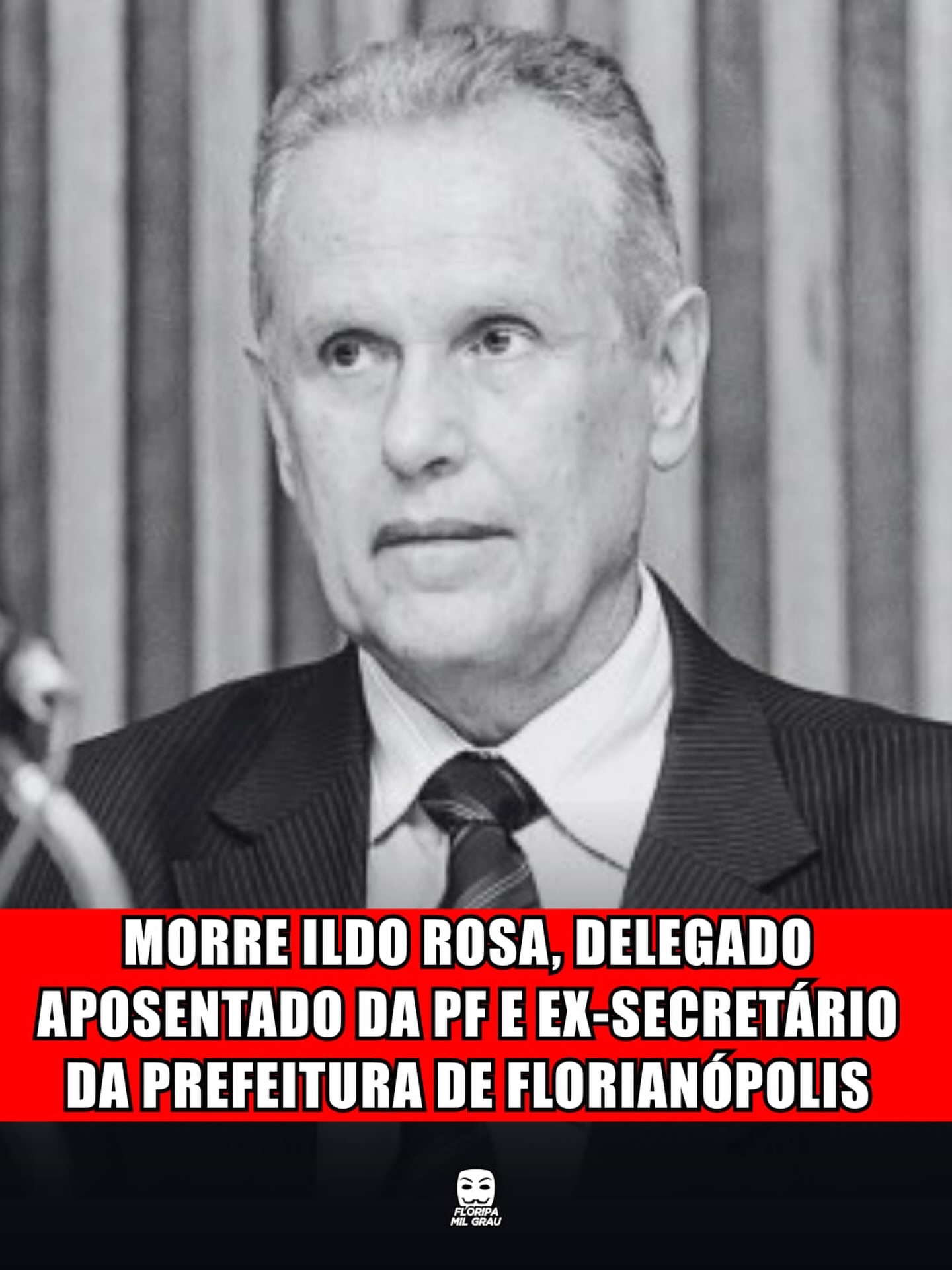 MORRE ILDO ROSA, DELEGADO APOSENTADO DA PF E EX-SECRETÁRIO DA PREFEITURA DE FLORIANÓPOLIS
