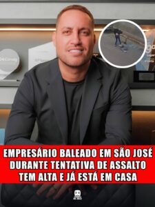 EMPRESÁRIO BALEADO EM SÃO JOSÉ DURANTE TENTATIVA DE ASSALTO TEM ALTA E JÁ ESTÁ EM CASA