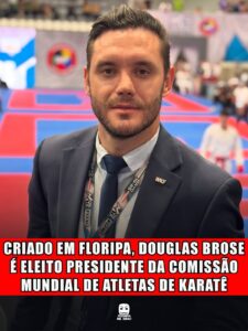 CRIADO EM FLORIPA, DOUGLAS BROSE É ELEITO PRESIDENTE DA COMISSÃO MUNDIAL DE ATLETAS DE KARATÊ