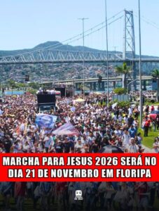 MARCHA PARA JESUS 2026 SERÁ NO DIA 21 DE NOVEMBRO EM FLORIPA
