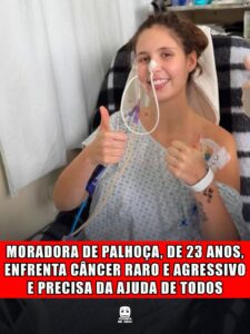 MORADORA DE PALHOÇA, DE 23 ANOS, ENFRENTA CÂNCER RARO E AGRESSIVO E PRECISA DA AJUDA DE TODOS