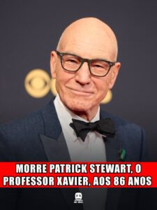 MORRE PATRICK STEWART, O PROFESSOR XAVIER, AOS 86 ANOS
