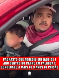 PADRASTO QUE AGREDIU ENTEADO DE 1 ANO DENTRO DO CARRO EM PALHOÇA É CONDENADO A MAIS DE 3 ANOS DE PRISÃO
