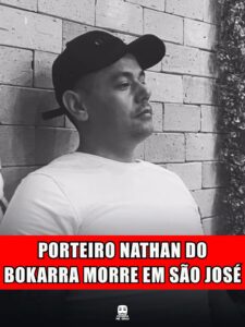 PORTEIRO NATHAN DO BOKARRA MORRE EM SÃO JOSÉ