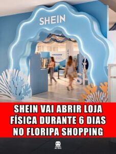 SHEIN VAI ABRIR LOJA FÍSICA DURANTE 6 DIAS NO FLORIPA SHOPPING